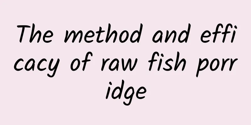 The method and efficacy of raw fish porridge