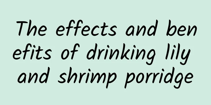 The effects and benefits of drinking lily and shrimp porridge