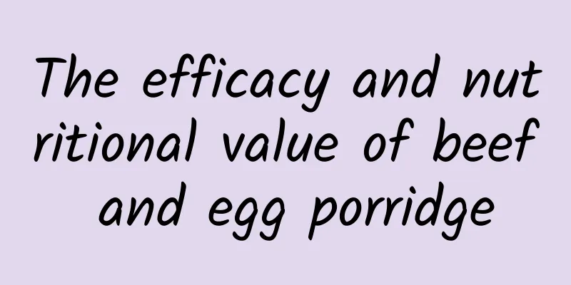 The efficacy and nutritional value of beef and egg porridge