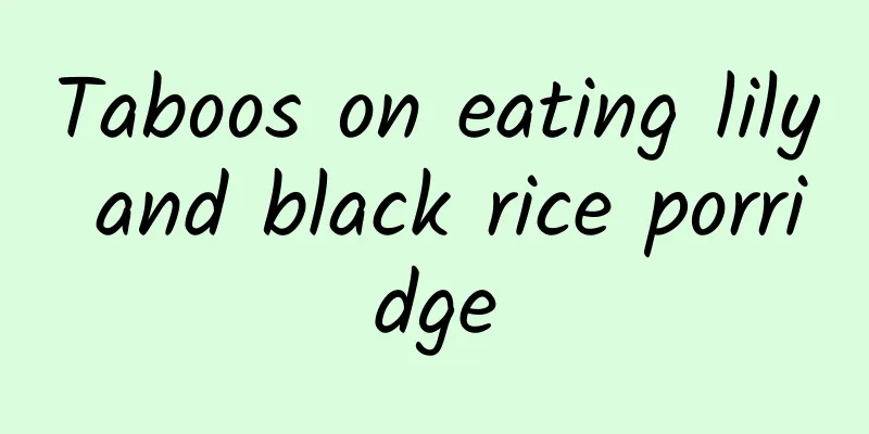 Taboos on eating lily and black rice porridge