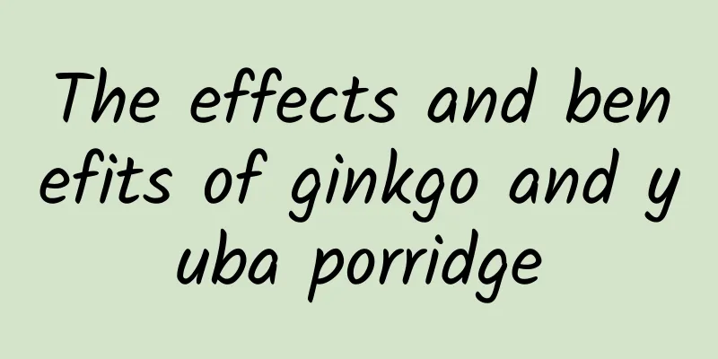 The effects and benefits of ginkgo and yuba porridge