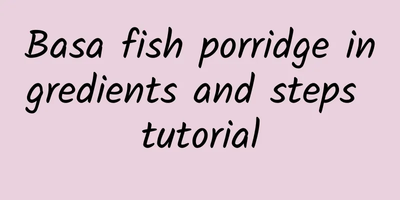 Basa fish porridge ingredients and steps tutorial