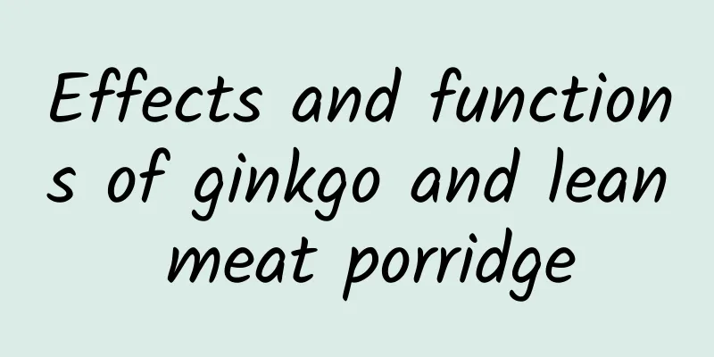 Effects and functions of ginkgo and lean meat porridge