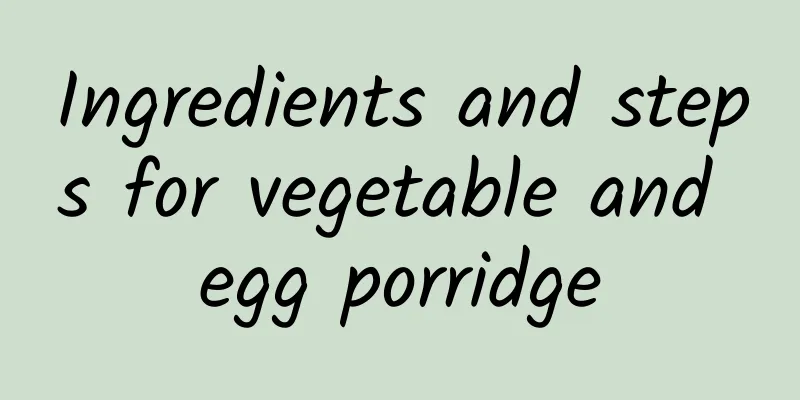 Ingredients and steps for vegetable and egg porridge