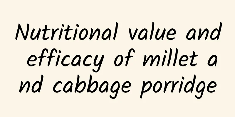 Nutritional value and efficacy of millet and cabbage porridge