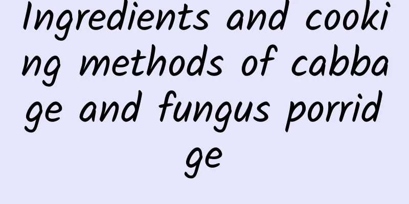 Ingredients and cooking methods of cabbage and fungus porridge