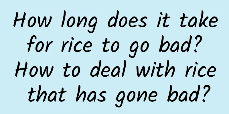 How long does it take for rice to go bad? How to deal with rice that has gone bad?