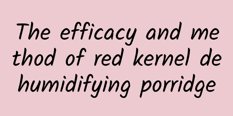 The efficacy and method of red kernel dehumidifying porridge