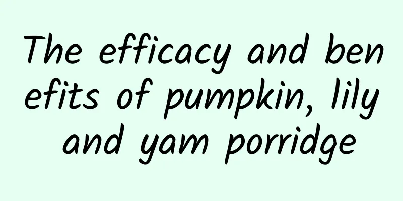 The efficacy and benefits of pumpkin, lily and yam porridge