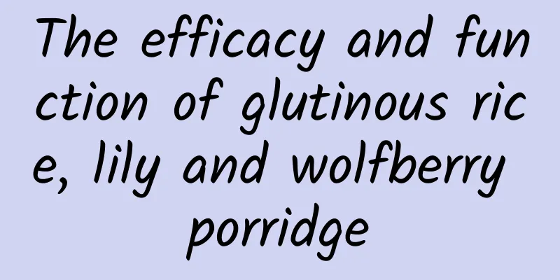 The efficacy and function of glutinous rice, lily and wolfberry porridge