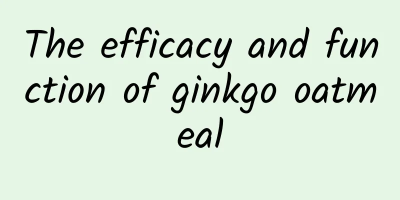 The efficacy and function of ginkgo oatmeal