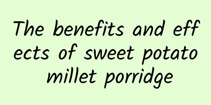 The benefits and effects of sweet potato millet porridge