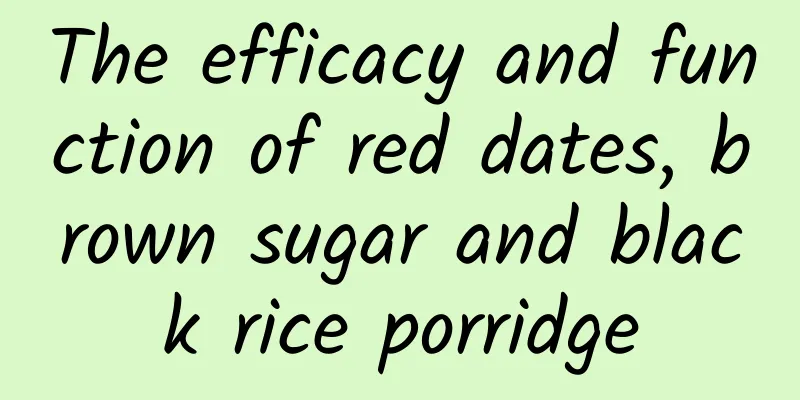 The efficacy and function of red dates, brown sugar and black rice porridge