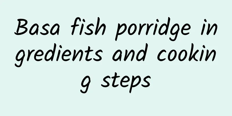 Basa fish porridge ingredients and cooking steps