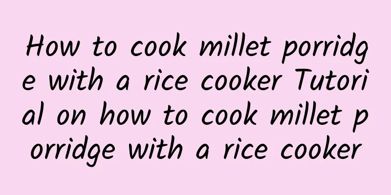 How to cook millet porridge with a rice cooker Tutorial on how to cook millet porridge with a rice cooker