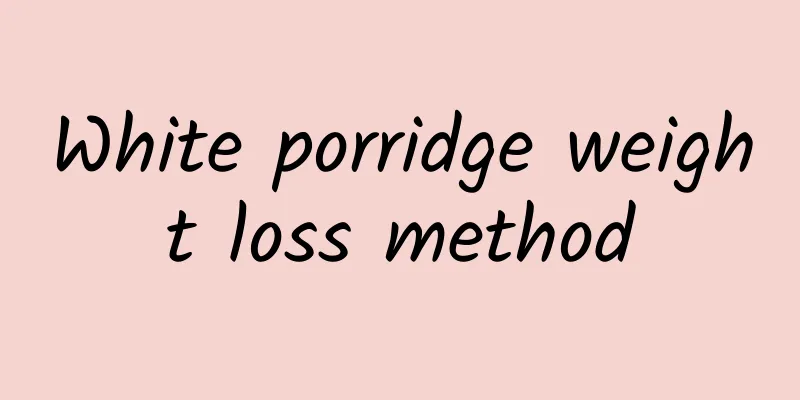 White porridge weight loss method