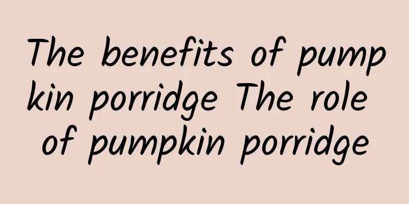 The benefits of pumpkin porridge The role of pumpkin porridge