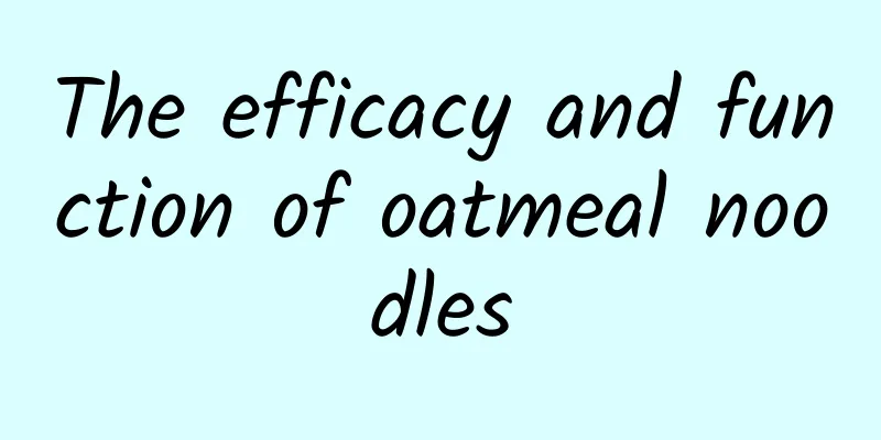 The efficacy and function of oatmeal noodles