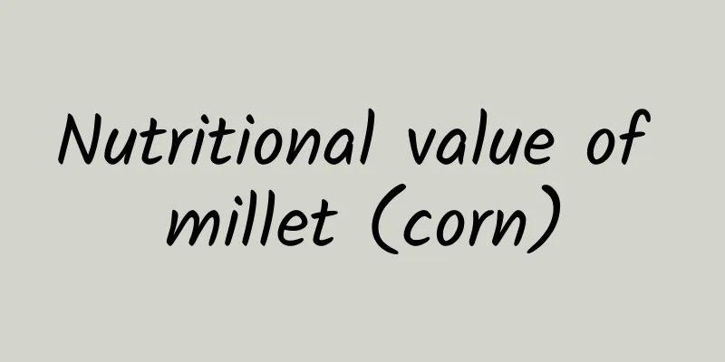 Nutritional value of millet (corn)