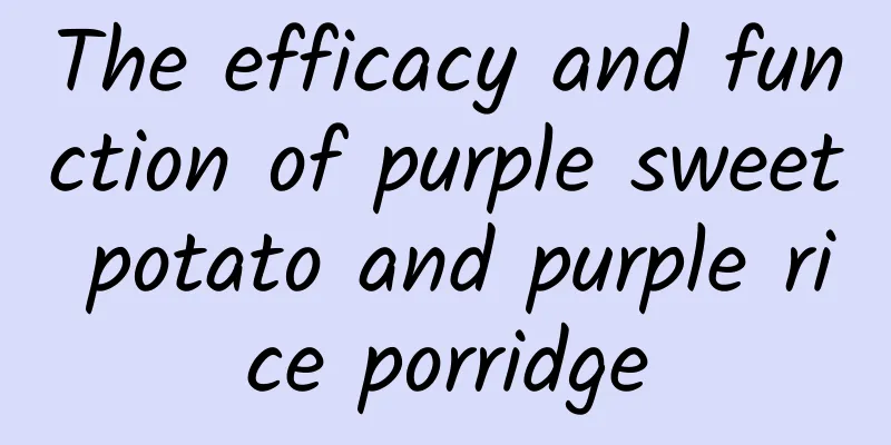 The efficacy and function of purple sweet potato and purple rice porridge