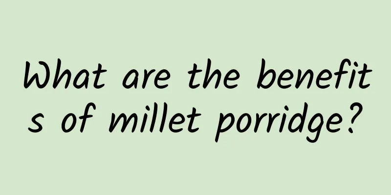 What are the benefits of millet porridge?