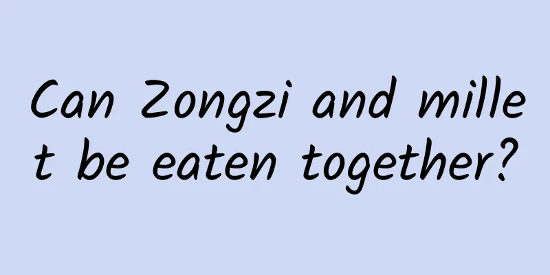 Can Zongzi and millet be eaten together?