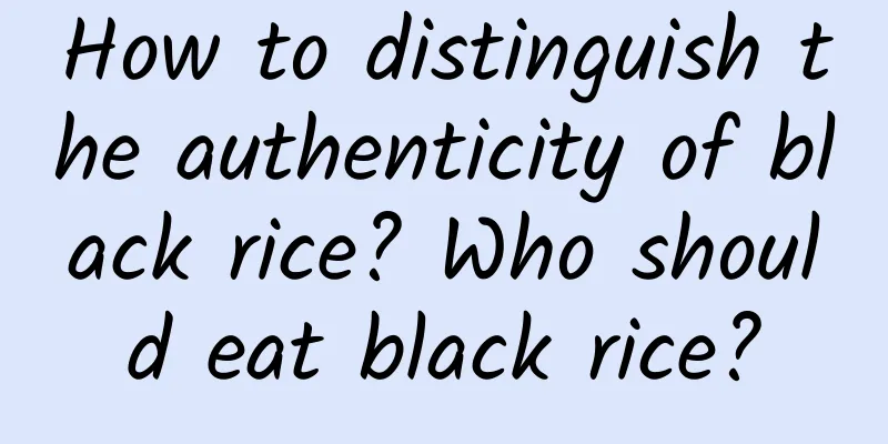 How to distinguish the authenticity of black rice? Who should eat black rice?