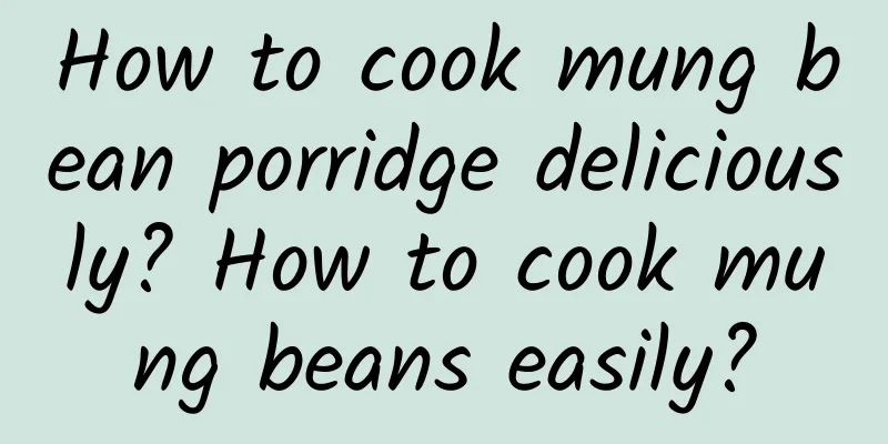 How to cook mung bean porridge deliciously? How to cook mung beans easily?