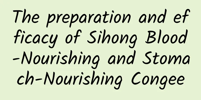 The preparation and efficacy of Sihong Blood-Nourishing and Stomach-Nourishing Congee