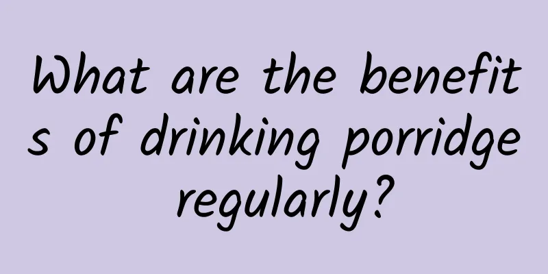 What are the benefits of drinking porridge regularly?