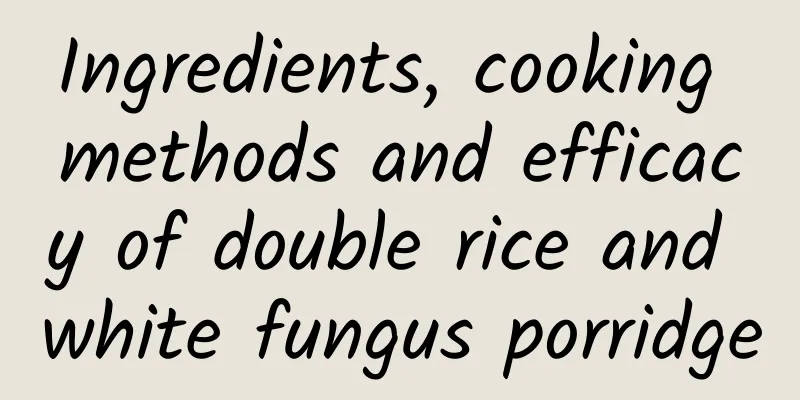 Ingredients, cooking methods and efficacy of double rice and white fungus porridge