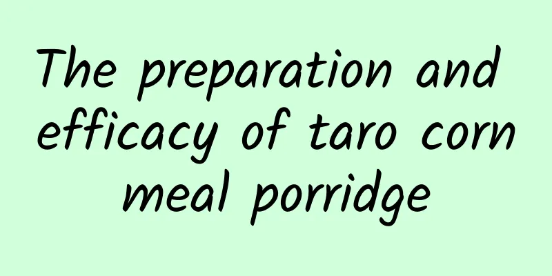 The preparation and efficacy of taro cornmeal porridge