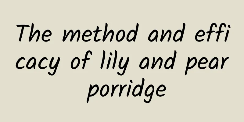 The method and efficacy of lily and pear porridge