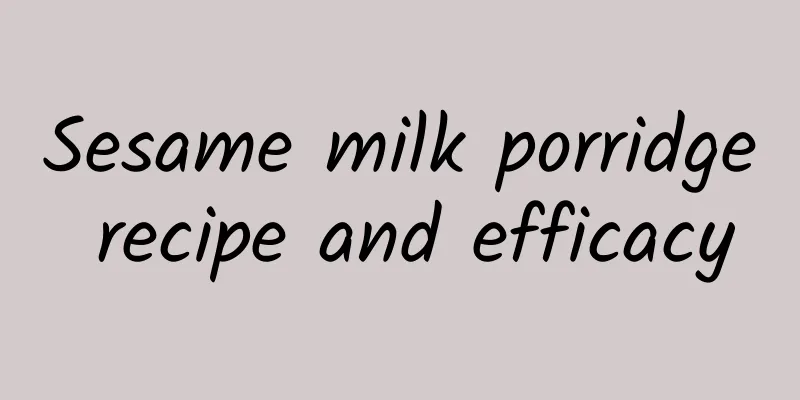 Sesame milk porridge recipe and efficacy