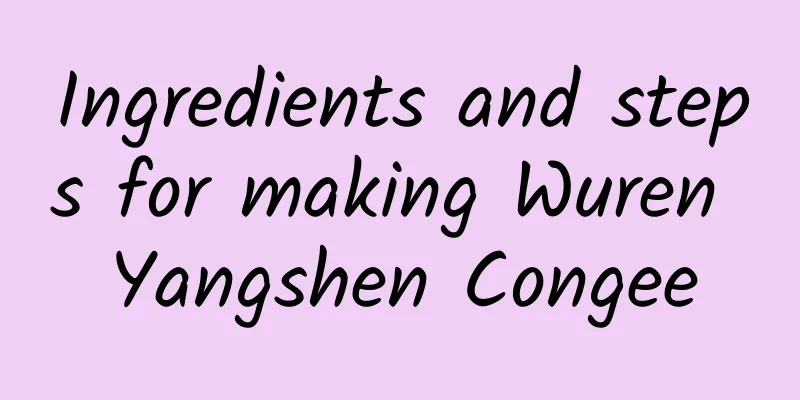 Ingredients and steps for making Wuren Yangshen Congee