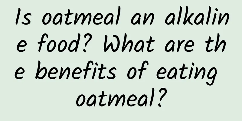 Is oatmeal an alkaline food? What are the benefits of eating oatmeal?