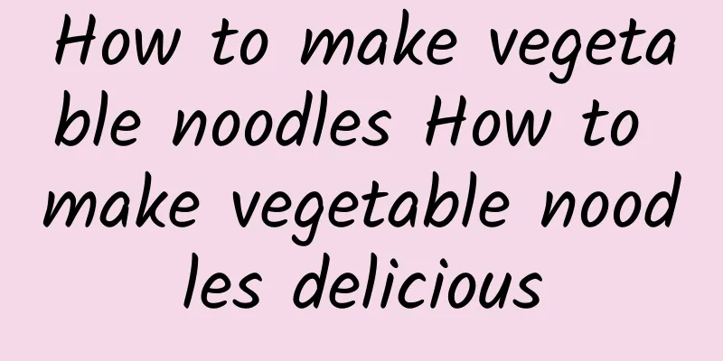 How to make vegetable noodles How to make vegetable noodles delicious