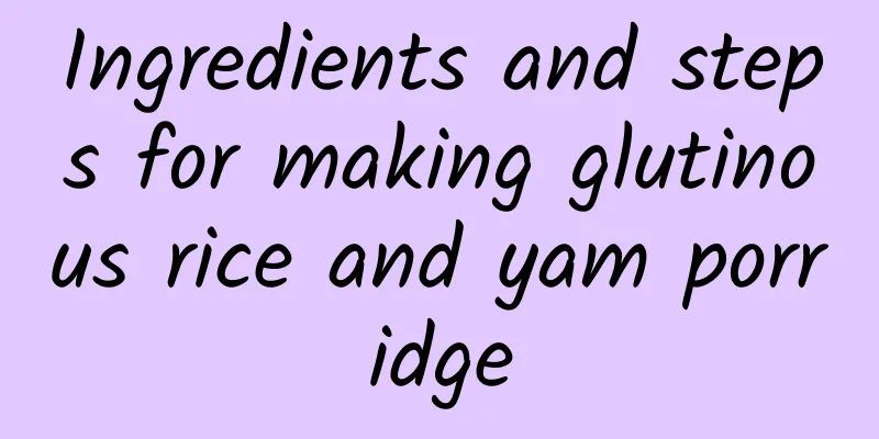 Ingredients and steps for making glutinous rice and yam porridge