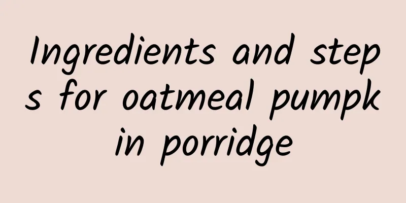 Ingredients and steps for oatmeal pumpkin porridge