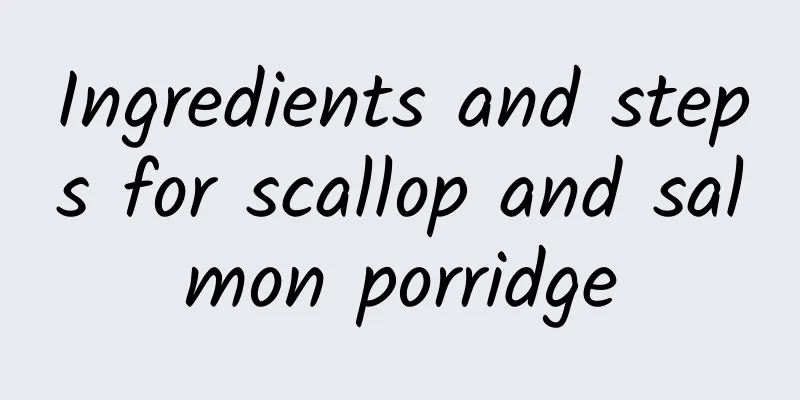 Ingredients and steps for scallop and salmon porridge