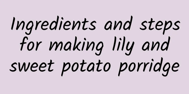 Ingredients and steps for making lily and sweet potato porridge