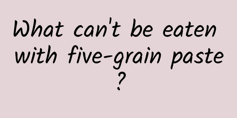 What can't be eaten with five-grain paste?