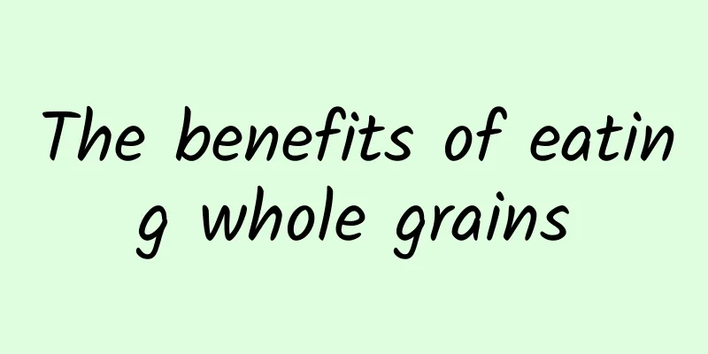 The benefits of eating whole grains