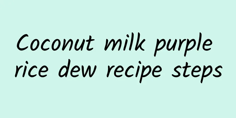 Coconut milk purple rice dew recipe steps