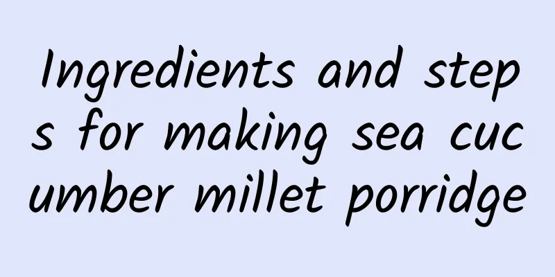 Ingredients and steps for making sea cucumber millet porridge