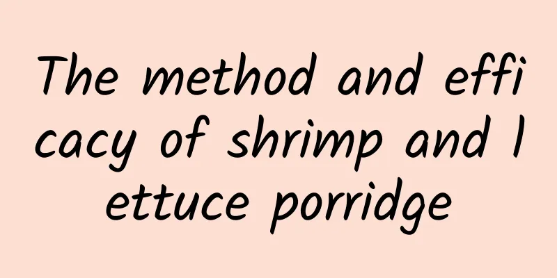 The method and efficacy of shrimp and lettuce porridge