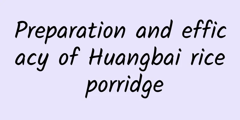 Preparation and efficacy of Huangbai rice porridge