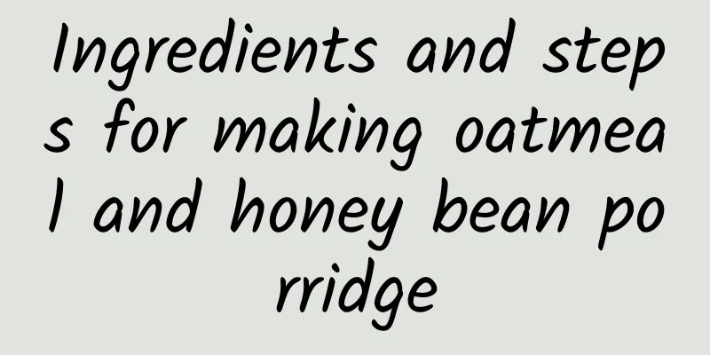 Ingredients and steps for making oatmeal and honey bean porridge