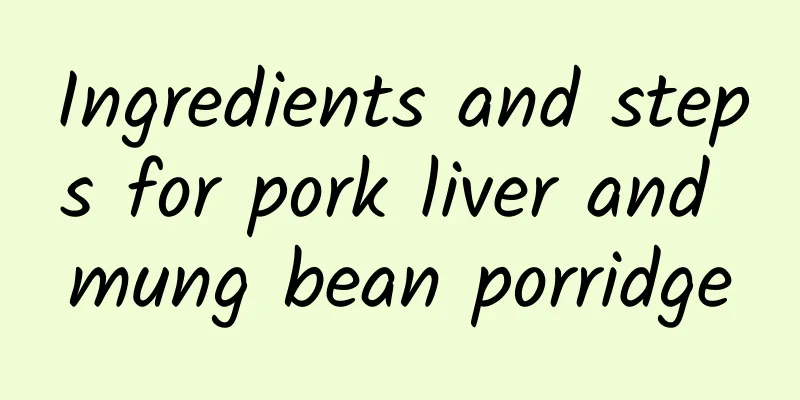 Ingredients and steps for pork liver and mung bean porridge