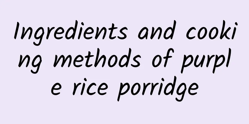 Ingredients and cooking methods of purple rice porridge